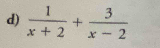  1/x+2 + 3/x-2 