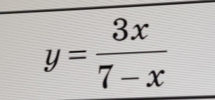 y= 3x/7-x 