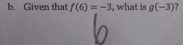 Given that f(6)=-3 , what is g(-3) ?