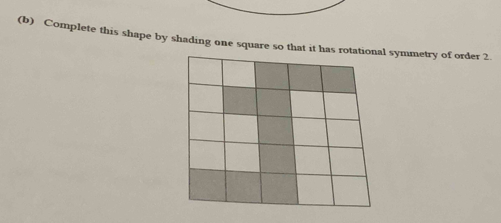 Complete this shape by shading one square so that it has rl symmetry of order 2.