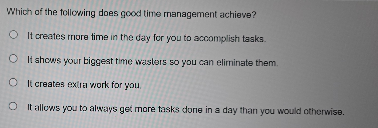 Solved: Which of the following does good time management achieve? It ...