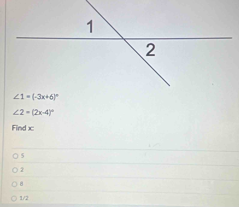 ∠ 2=(2x-4)^circ 
Find x:
5
2
8
1/2