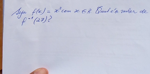 Aeya f(x)=x^3cos x∈ R Suade'o rooPon do
f^(-1)(27)