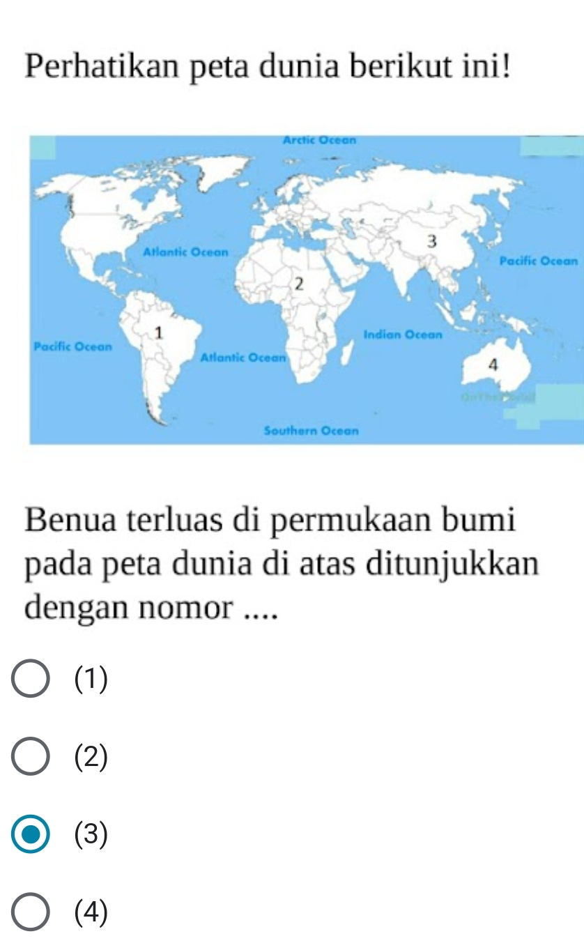 Perhatikan peta dunia berikut ini!
Pacific Ocean
Benua terluas di permukaan bumi
pada peta dunia di atas ditunjukkan
dengan nomor ....
(1)
(2)
(3)
(4)