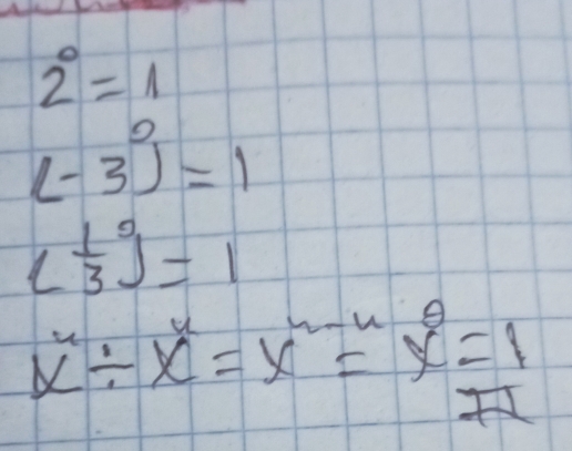 2^0=1
(-3)^0=1
( 1/3 )^0=1
x^u/ x^u=x^(u-u)=x^(θ)=1