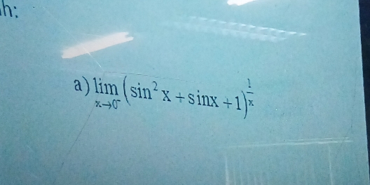 h: 
a) limlimits _xto 0^-(sin^2x+sin x+1)^ 1/x 