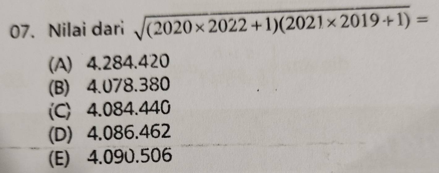 Nilai dari sqrt((2020* 2022+1)(2021* 2019+1))=
(A) 4.284.420
(B) 4.078.380
(C) 4.084.440
(D) 4.086.462
(E) 4.090.506