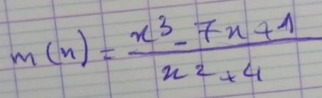 m(x)= (x^3-7x+1)/x^2+4 