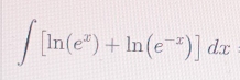 ∈t [ln (e^x)+ln (e^(-x))]dx