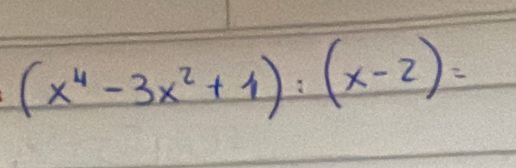 (x^4-3x^2+1):(x-2)=