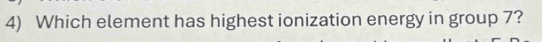 Which element has highest ionization energy in group 7?