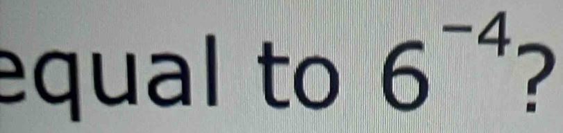 equal to 6^(-4)