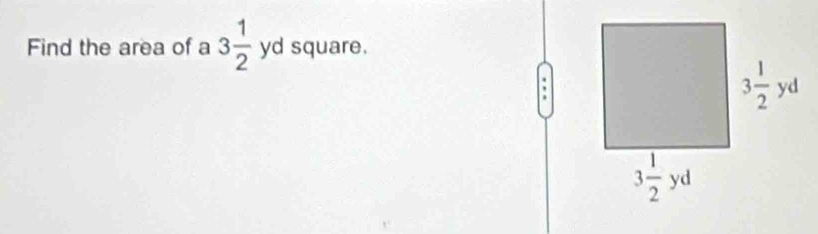 Find the area of a 3 1/2 yd square.
,