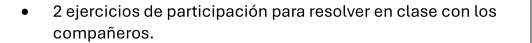 ejercicios de participación para resolver en clase con los 
compañeros.