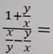 frac 1+ y/x  x/y - y/x =