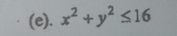 x^2+y^2≤ 16