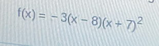 f(x)=-3(x-8)(x+7)^2