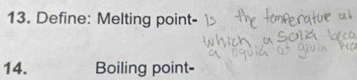 Define: Melting point- 
14. Boiling point-