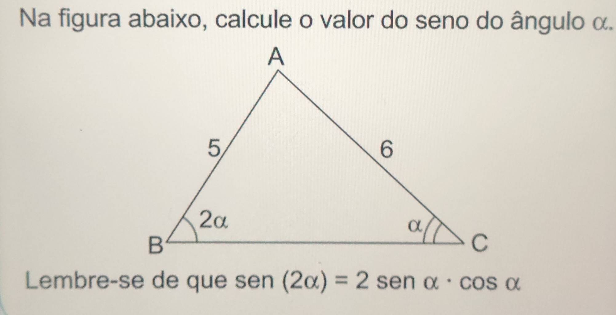 Na figura abaixo, calcule o valor do seno do ângulo α. 
Lembre-se de que sen (2alpha )=2sen alpha · cos alpha