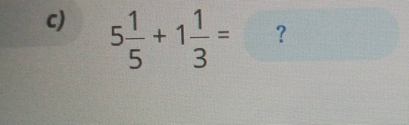 5 1/5 +1 1/3 =
?