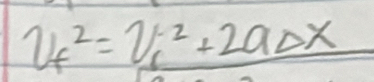 v_f^2=v_0^2+2aDelta x