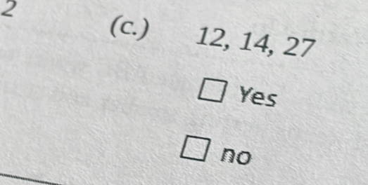 2
(c.) 12, 14, 27
Yes
no