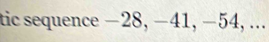 tic sequence −28, −41, −54, ...