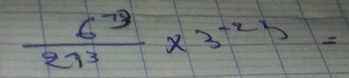 frac 6^(-3)27^3* 3^(-2)=