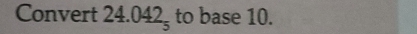 Convert 24.042_5 to base 10.