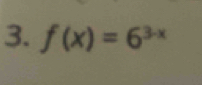 f(x)=6^(3-x)