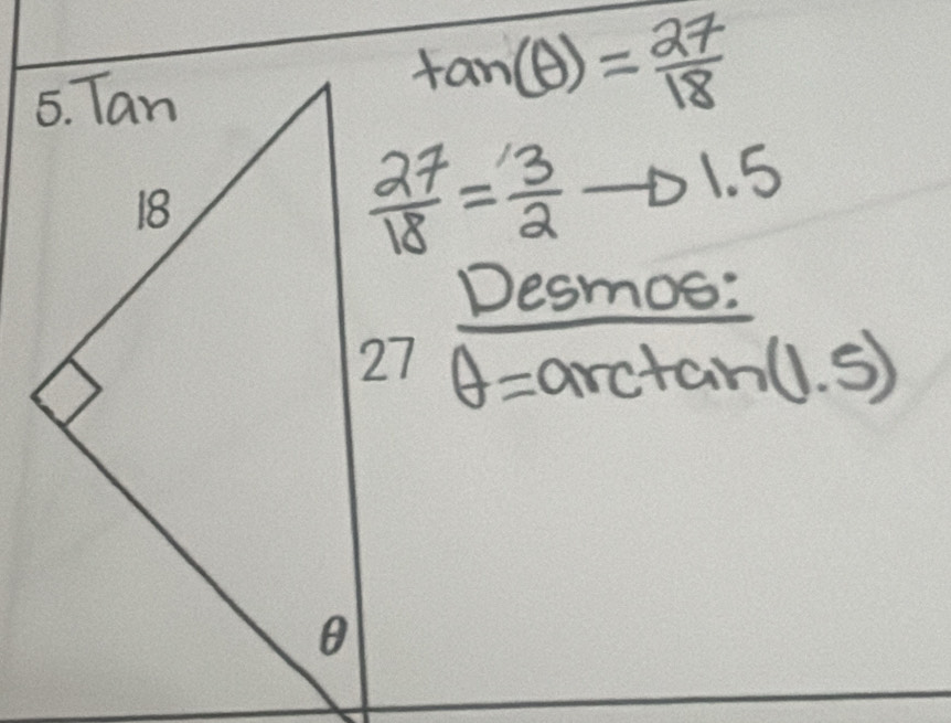 tan (θ )= 27/18 
 27/18 = 3/2 to 1.5
θ =arctan (1.5)