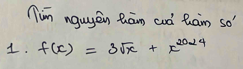 (im nguyēn Qāng coò Ran so' 
1. f(x)=3sqrt(x)+x^(2024)