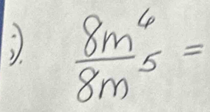  8m^6/8m^5= 