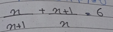  n/n+1 + (n+1)/n =6