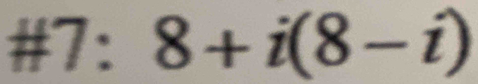 # 7:8+i(8-i)