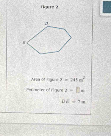 Figure 2 
Area of Figure 2=245m^2
Perimeter of Figure 2=□ m
DE=7m