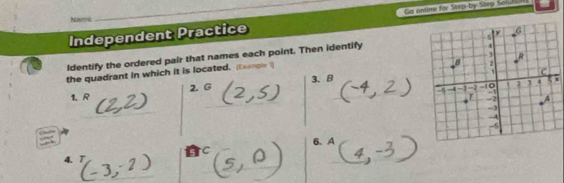 Ga entine for Step-by Step Soluhons 
Namé 
Independent Practice 
Identify the ordered pair that names each point. Then identify 
the quadrant in which it is located. [Exmple 1] 
3、 B
1、 R 2. G
6. A
4.