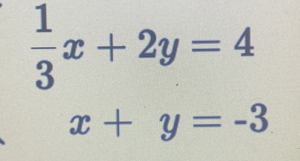  1/3 x+2y=4
x+y=-3