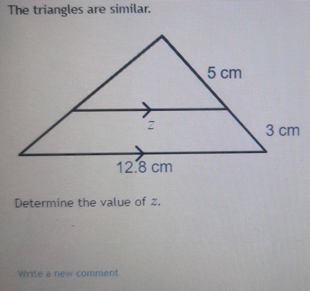 The triangles are similar. 
Determine the value of z. 
Write a new comment