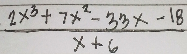  (2x^3+7x^2-33x-18)/x+6 