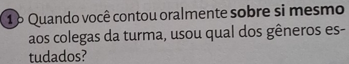 1º Quando você contou oralmente sobre si mesmo 
aos colegas da turma, usou qual dos gêneros es- 
tudados?