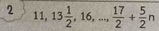 2 11, 13 1/2 , 16,...,  17/2 + 5/2 n