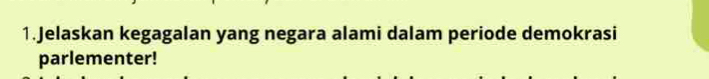 Jelaskan kegagalan yang negara alami dalam periode demokrasi 
parlementer!