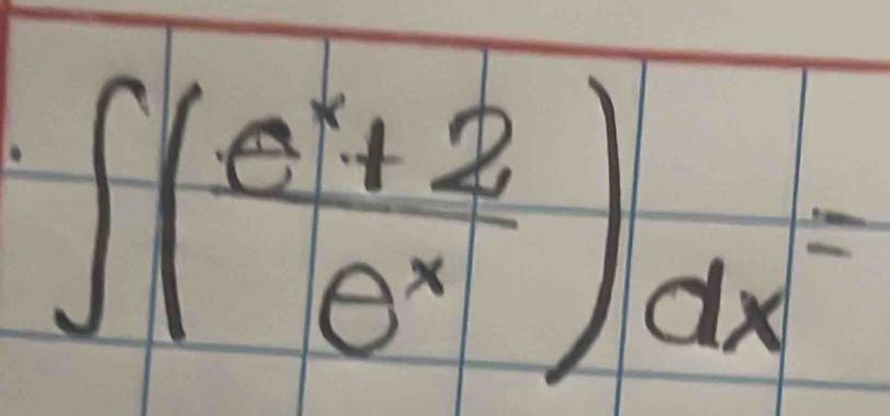 ∈t ( (e^x+2)/e^x )dx=