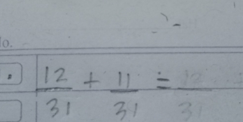  12/31 + 11/31 =frac 31