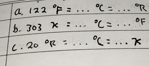 122°F=·s°C=·s°R
b. 303x=·s°C=·s°F
C. 20°R=.k=·s°x