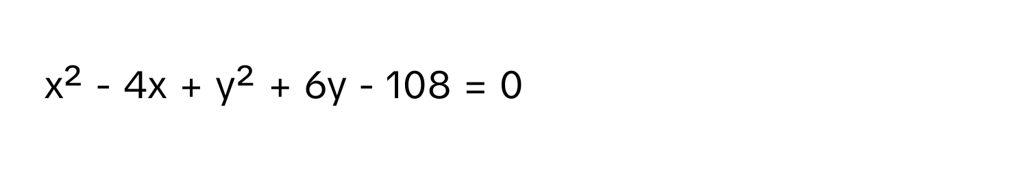 x² - 4x + y² + 6y - 108 = 0