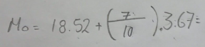 Mo=18.52+( 7/10 ).3.67=