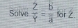 Solve  Z/Y = b/a  for 2.