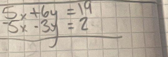  (5x+6y=19)/5x-3y=2 